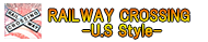RAILWAY CROSSING -U.S Style-
